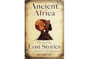 Ancient Africa: Discovering Lost Stories from Africa’s Early Civilizations