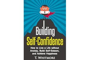 Self-Confidence & Self-Esteem: Building Self-Confidence: How to Live a Life without Anxiety, Build Self-Esteem, and Achieve H