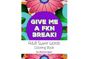 Adult Swear Words Coloring Book: Give me a FKN Break! Swear Words Coloring Book for Adults (Coloring book for adults only)
