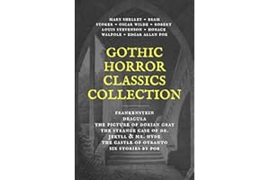 Gothic Horror Classics Collection: Frankenstein, Dracula, The Picture of Dorian Gray, Dr. Jekyll & Mr. Hyde, The Castle of Otranto, Six Stories by Poe