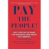 Pay the People!: Why Fair Pay is Good for Business and Great for America