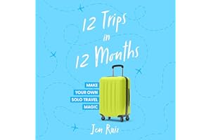 12 Trips in 12 Months: Make Your Own Solo Travel Magic