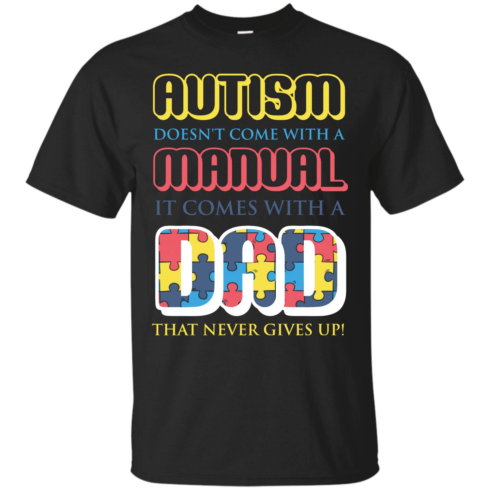  Autism Awareness T Shirt Comes With A Dad That Never Gives Up Dad Mom Gift