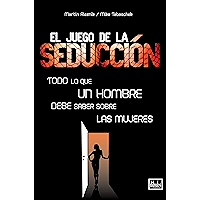 El juego de la seducción: Todo lo que un hombre debe saber sobre las mujeres (Desarrollo Personal) (Spanish Edition) book cover