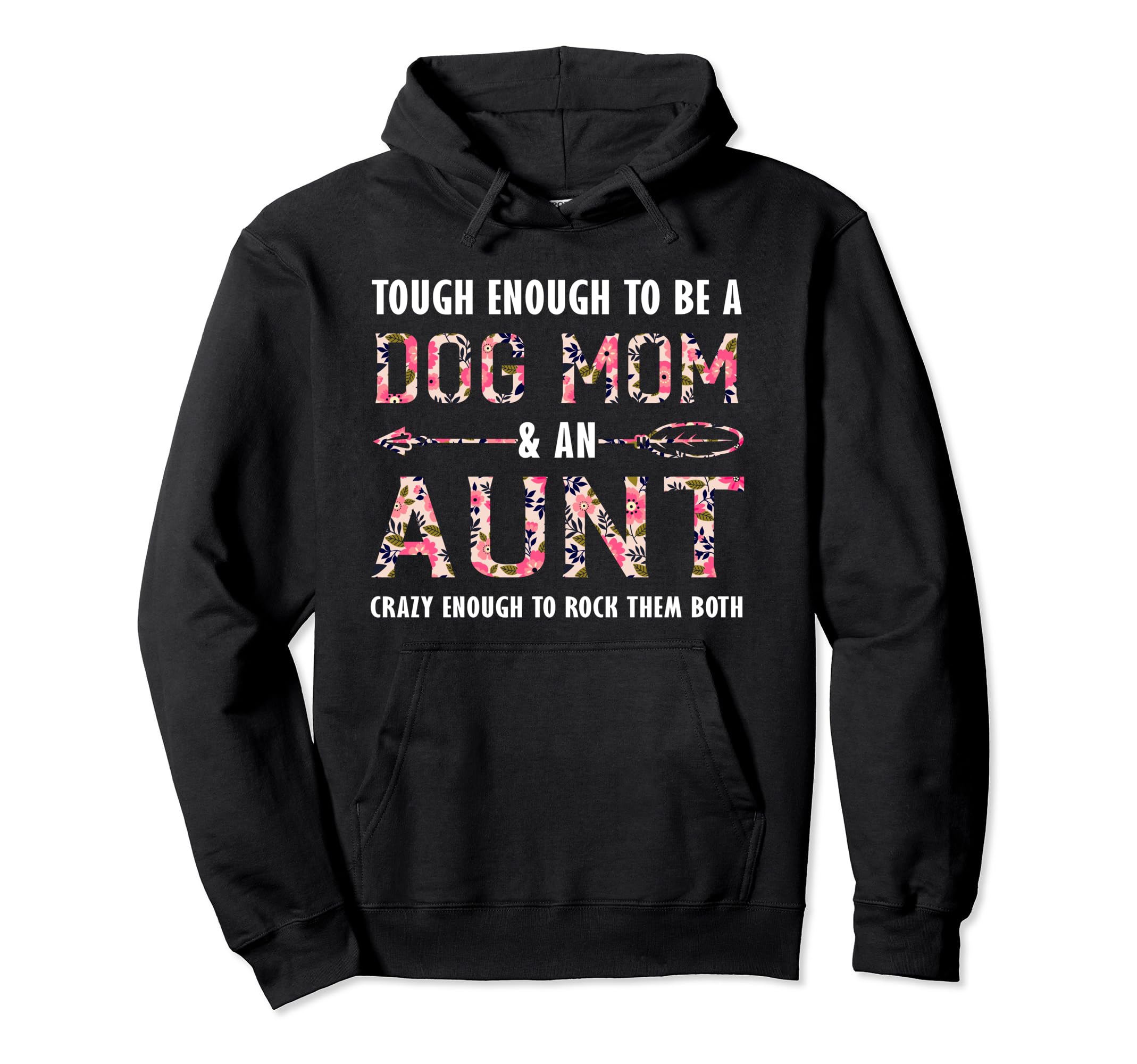 Dog Mom & Aunt Crazy enough to rock them Dog Mom Pullover Hoodie