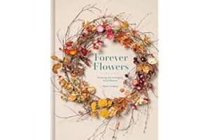 Forever Flowers: Growing And Arranging Dried Flowers