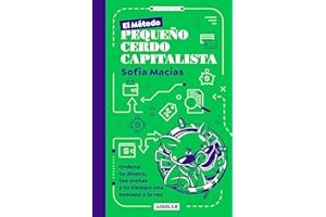 El Método Pequeño Cerdo Capitalista. Ordena tu dinero, tus metas y tu tiempo una semana a la vez / The Little Capitalist Pig 