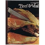 Beef & Veal (The Good Cook Techniques & Recipes Series)