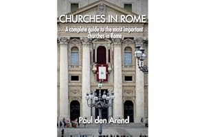 Churches in Rome: A complete guide to the most important churches in Rome