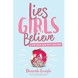 Lies Girls Believe: And the Truth that Sets Them Free (Lies We Believe)