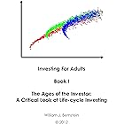 The Ages of the Investor: A Critical Look at Life-cycle Investing (Investing for Adults Book 1)