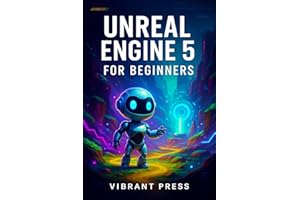 Unreal engine 5 for beginners guide : A Step-by-Step Guide to Environments, Blueprints, Lighting, and Gameplay Mechanics