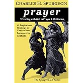 prayer: Wrestling with God in Prayer and Meditation (The Spurgeon 2.0)