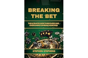 BREAKING THE BET : The ultimate guide to recovery and overcoming gambling addiction