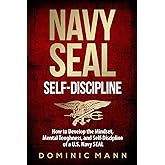 Self-Discipline: How to Develop the Mindset, Mental Toughness and Self-Discipline of a U.S. Navy SEAL (Self-Discipline Books)