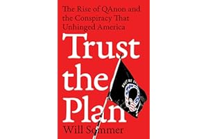 Trust the Plan: The Rise of QAnon and the Conspiracy That Unhinged America