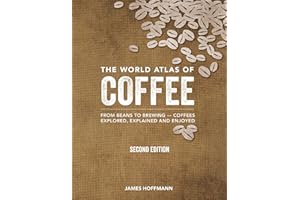 The World Atlas of Coffee: From Beans to Brewing -- Coffees Explored, Explained and Enjoyed