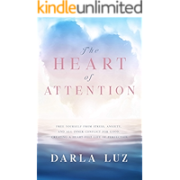 The HEART of ATTENTION: Free Yourself from Stress, Anxiety, and All Inner Conflict for Good, Creating A Heart-Felt Life… book cover