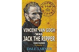 Vincent The Ripper: Vincent Van Gogh Was Jack The Ripper, Case Closed, Volume 1