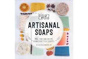 DIY Artisanal Soaps: Make Your Own Custom, Handcrafted Soaps!