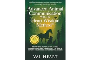 Advanced Animal Communication With The Heart Wisdom Method®: A Next Level Roadmap for Animal Communicators to Go Beyond the Basics, Improve Your Skills, and Get Better Results