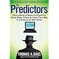 The Predictors: How a Band of Maverick Physicists Used Chaos Theory to Trade Their Way to a Fortune on Wall Street