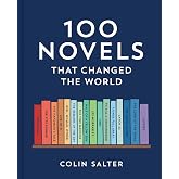 100 Novels That Changed the World: An inspiring journey through history&rsquo;s most important literature, the perfect gift for book lovers and academics