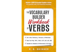 The Vocabulary Builder Workbook of Verbs: Master 1,500 Essential English Verbs - 70 Lessons WIth 175 Practical Activities