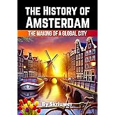 The History of Amsterdam: The Making of a Global City