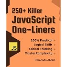 250+ JavaScript Killer One-Liners: Transform your code into powerful solutions (Javascript MEGA bundle Book 2)