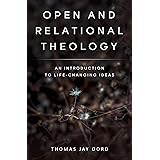 Open and Relational Theology: An Introduction to Life-Changing Ideas