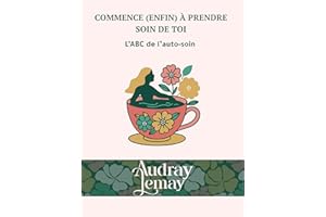 Commence (enfin) à prendre soin de toi: L'ABC de l'auto-soin (French Edition)