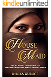 HOUSE MAID: This story is inspired by true events faced by Sri Lankan female workers who have being migrating to Middle East countries as housemaids for many years.
