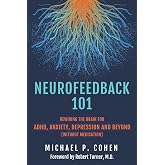 Neurofeedback 101: Rewiring the Brain for ADHD, Anxiety, Depression and Beyond (without medication)