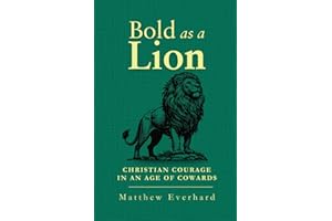 Bold as a Lion: Christian Courage in an Age of Cowards