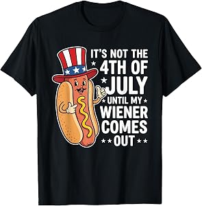 Not 4th of July Until My Wiener Come Out Hotdog 4th of July T-Shirt