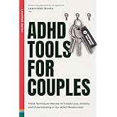 ADHD Tools for Couples: The 8 Techniques We Use to Create Love, Stability and Understanding in Our ADHD Relationship