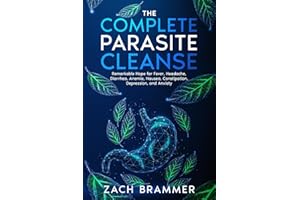 The Complete Parasite Cleanse: Remarkable Hope for Fever, Headache, Diarrhea, Anemia, Nausea, Constipation, Depression, and A