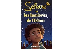 Sofiane et les lumières de l'Islam: Sept histoires inspirantes pour les enfants musulmans explorant les valeurs de l'Islam (F