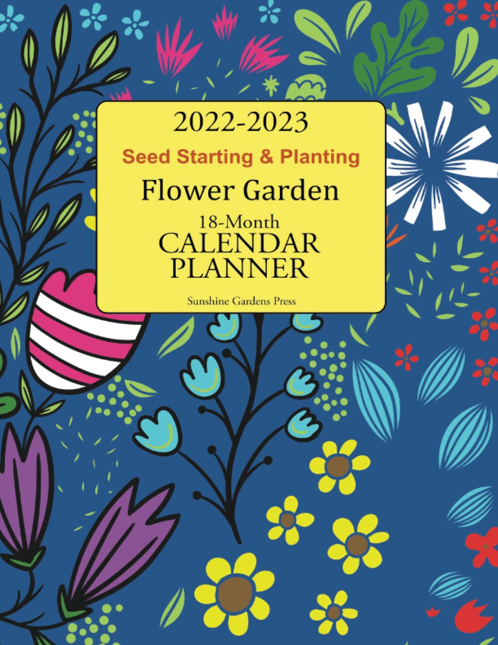 Gardening Calendar 2023 2022-2023 Seed Starting & Planting Flower Garden 18-Month Calendar Planner:  Press, Sunshine Gardens: 9798407811190: Amazon.com: Books