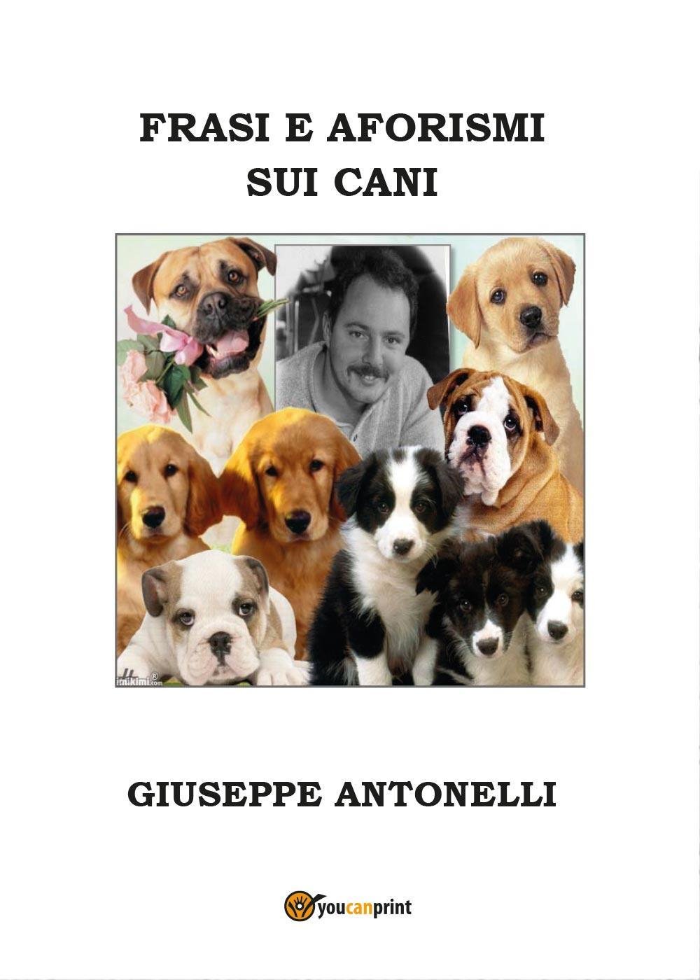 Amazon It Frasi E Aforismi Sui Cani Antonelli Giuseppe Libri