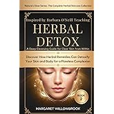 inspired by Barbara O'neill teaching. Herbal Detox: A Deep Cleansing Guide for Clear Skin from Within: Discover How Herbal Re