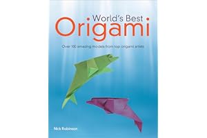 World's Best Origami: Over 100 Amazing Models from Top Origami Artists