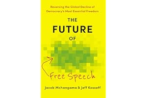 The Future of Free Speech: Reversing the Global Decline of Democracy's Most Essential Freedom