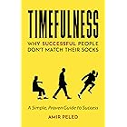 Timefulness: Why Successful People Don't Match Their Socks