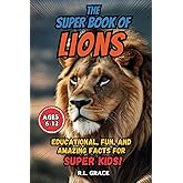 The Super Book of Lions: Educational, Fun, and Amazing Facts for Super Kids