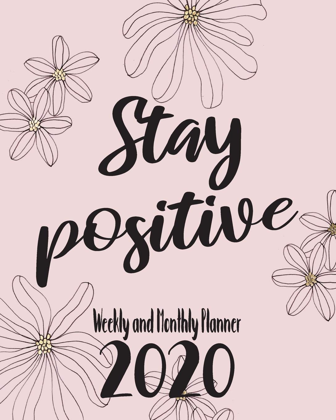 Positive Quotes About 2020 Stay Positive: 2020 Weekly & Monthly Planner Inspirational Quotes, Daily  To-Do Lists And Habit Tracker : Happiness Your Own Way: Amazon.in: Books