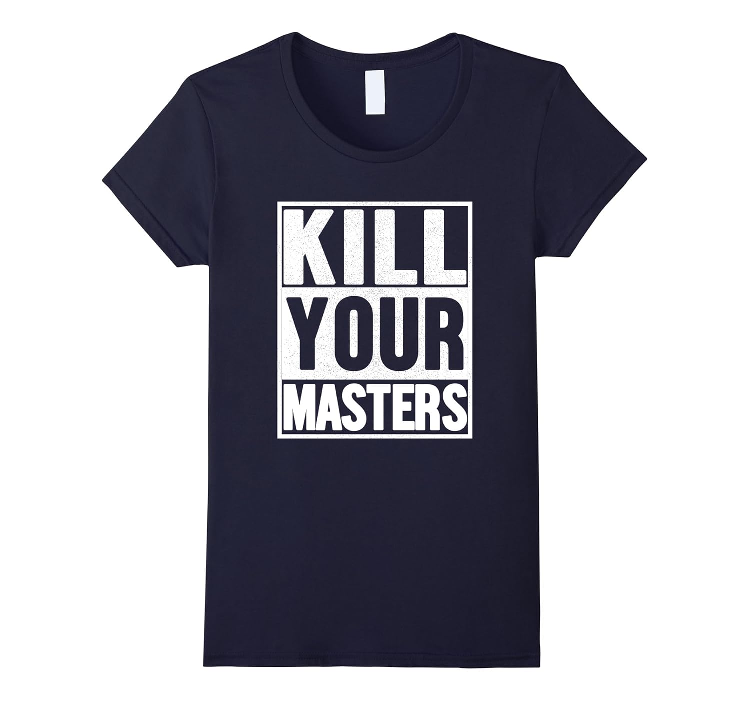 Kill Your Masters Funny TeeShirts4LVS 4loveshirt