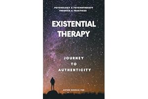 Existential Therapy: Journey to Authenticity (Psychology and Psychotherapy: Theories and Practices)