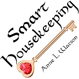 Smart Housekeeping: The No-Nonsense Guide to Decluttering, Organizing, and Cleaning Your Home, or Keys to Making Your Home Suit Yourself with No Help from Fads, Fanatics, or Other Foolishness